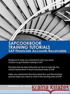 SAP Training Tutorials: SAP Fico AR Sapcookbook Training Tutorials SAP Financials Accounts Receivable (Sapcookbook SAP Fico Training Resource Manuals)