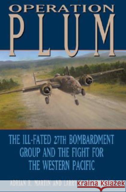 Operation Plum: The Ill-Fated 27th Bombardment Group and the Fight for the Western Pacific