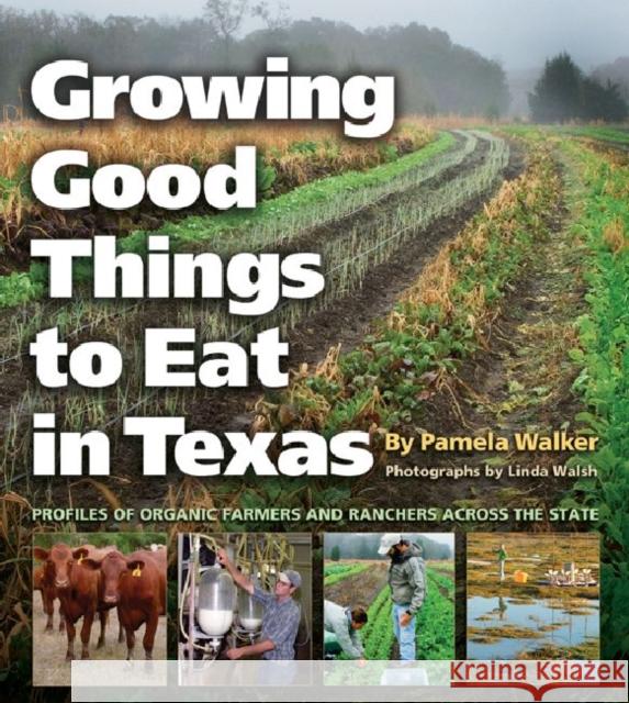 Growing Good Things to Eat in Texas: Profiles of Organic Farmers and Ranchers Across the State