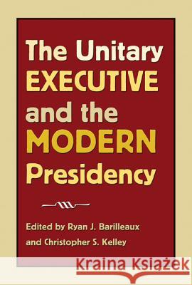 The Unitary Executive and the Modern Presidency
