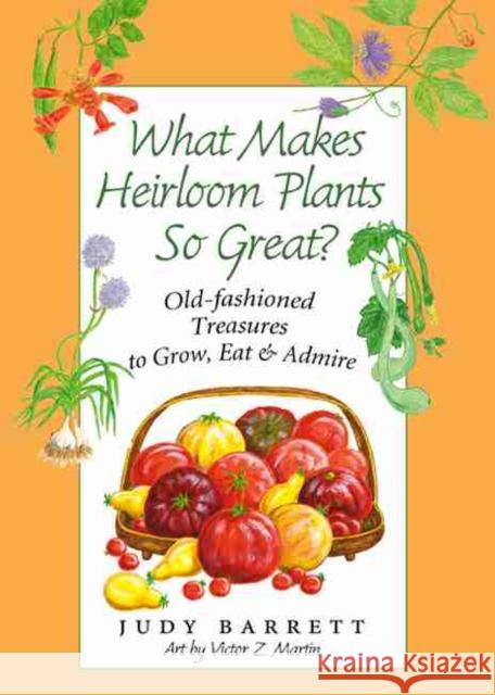 What Makes Heirloom Plants So Great?, 41: Old-Fashioned Treasures to Grow, Eat, and Admire