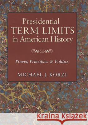 Presidential Term Limits in American History: Power, Principles, and Politics