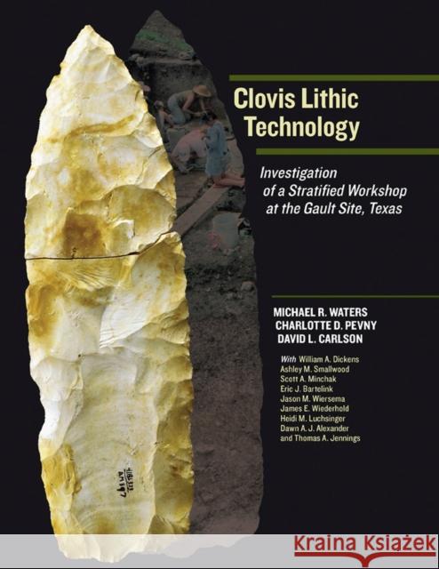 Clovis Lithic Technology: Investigation of a Stratified Workshop at the Gault Site, Texas