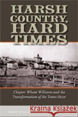 Harsh Country, Hard Times: Clayton Wheat Williams and the Transformation of the Trans-Pecos