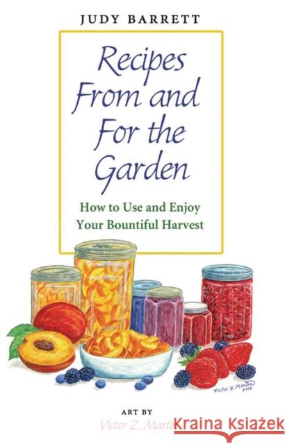 Recipes from and for the Garden, 44: How to Use and Enjoy Your Bountiful Harvest