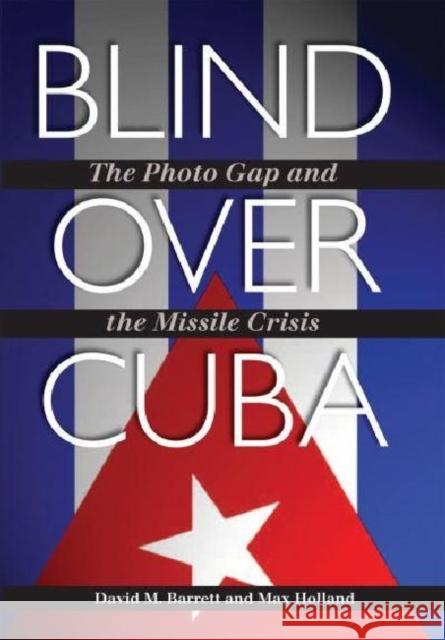 Blind Over Cuba: The Photo Gap and the Missile Crisis