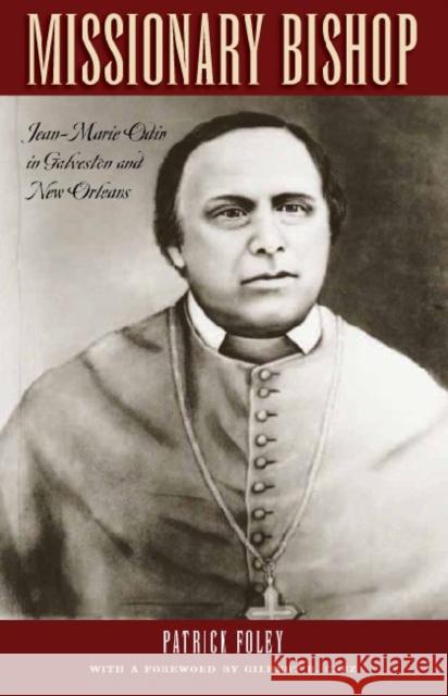 Missionary Bishop: Jean-Marie Odin in Galveston and New Orleans