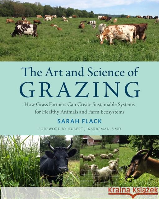 The Art and Science of Grazing: How Grass Farmers Can Create Sustainable Systems for Healthy Animals and Farm Ecosystems