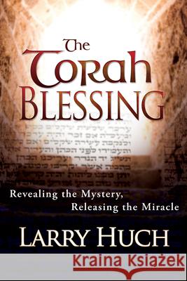 Torah Blessing: Revealing the Mystery, Releasing the Miracle