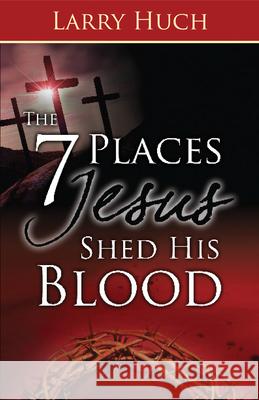 7 Places Jesus Shed His Blood