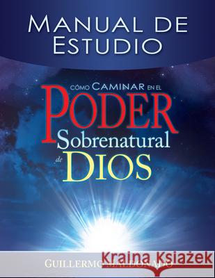 Cómo Caminar En El Poder Sobrenatural de Dios: Manual de Estudio = How to Walk in the Supernatural Power of God (Spanish Language Edition, How to Walk