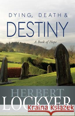 Dying, Death & Destiny: A Book of Hope