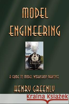 Model Engineering: A Guide to Model Workshop Practice