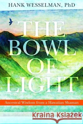 The Bowl of Light: Ancestral Wisdom from a Hawaiian Shaman