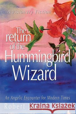 Return of the Hummingbird Wizard: An Angelic Encounter for Modern Times