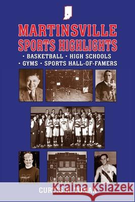 Martinsville Sports Highlights: Basketball, High Schools, Gyms and Sports Hall-of-Famers from Martinsville, Indiana