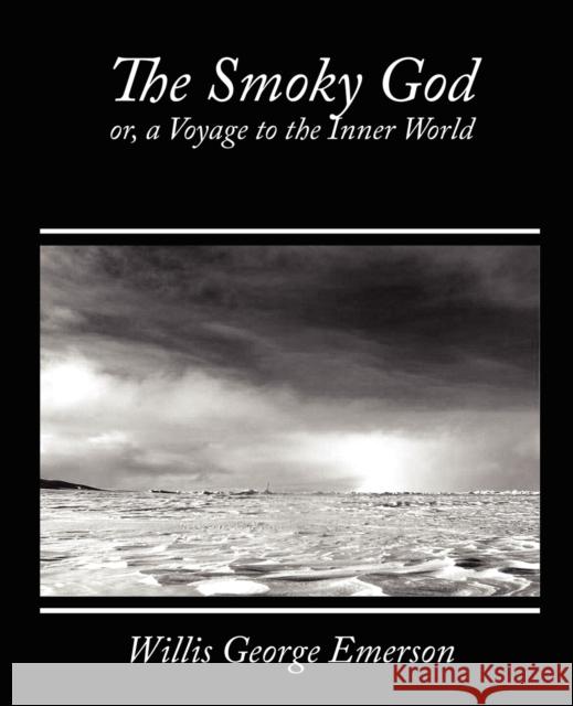 The Smoky God, Or, a Voyage to the Inner World