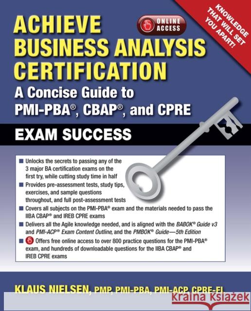 Achieve Business Analysis Certification: A Concise Guide to Pmi-Pba(r), Cbap(r) and Cpre Exam Success