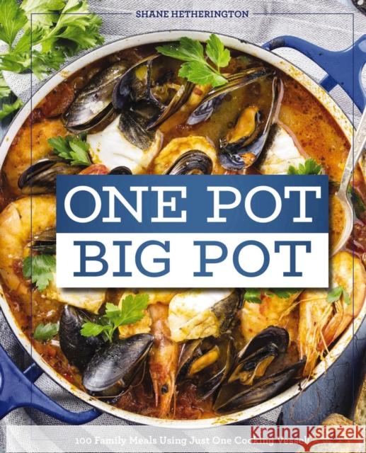 One Pot Big Pot Family Meals: More Than 100 Easy, Family-Sized Recipes Using a Single Vessel
