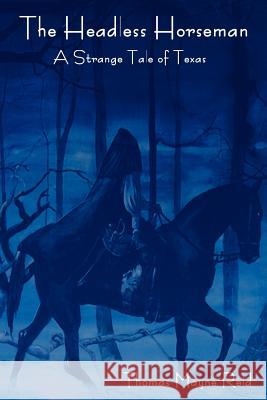 The Headless Horseman: A Strange Tale of Texas (the Complete Volume)