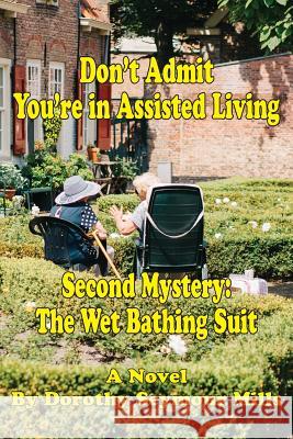 Don't Admit You're in Assisted Living: Mystery # 2 The Wet Bathing Suit