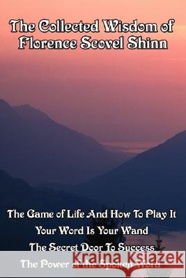 The Collected Wisdom of Florence Scovel Shinn