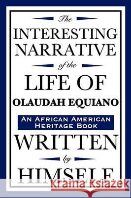 The Interesting Narrative of the Life of Olaudah Equiano: Written by Himself (an African American Heritage Book)