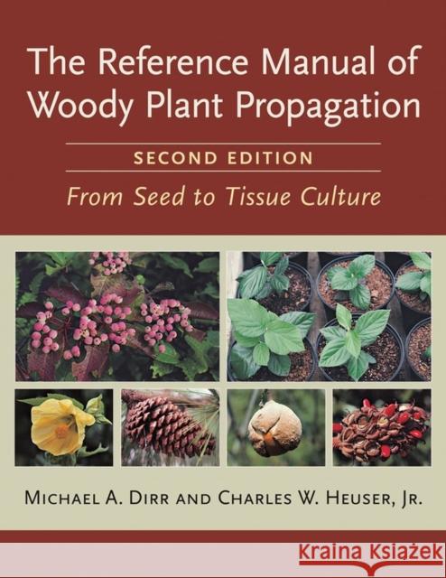 The Reference Manual of Woody Plant Propagation: From Seed to Tissue Culture