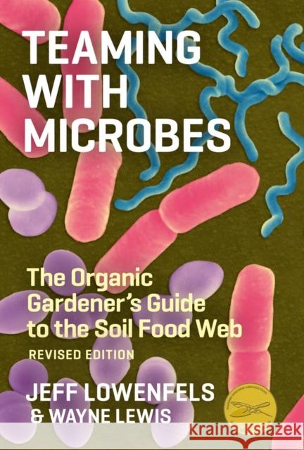 Teaming with Microbes: The Organic Gardener's Guide to the Soil Food Web, Revised Edition