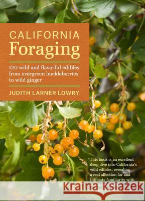 California Foraging: 120 Wild and Flavorful Edibles from Evergreen Huckleberries to Wild Ginger