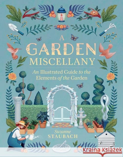 A Garden Miscellany: An Illustrated Guide to the Elements of the Garden