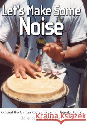 Let's Make Some Noise: Axé and the African Roots of Brazilian Popular Music