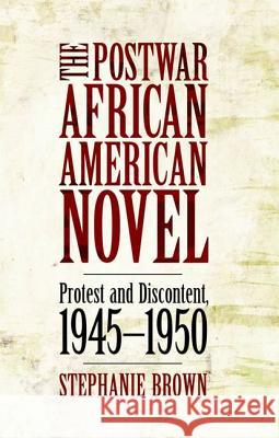 The Postwar African American Novel: Protest and Discontent, 1945-1950