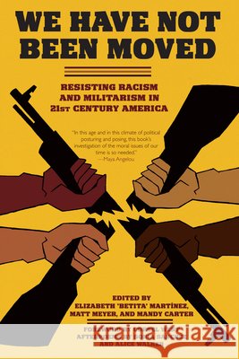 We Have Not Been Moved: Resisting Racism and Militarism in 21st Century America