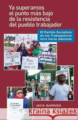 YA Pas? El Punto Bajo de la Resistencia del Pueblo Trabajador: El Partido Socialista de Los Trabajadores Mira Hacia Adelante