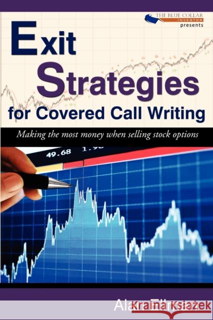 Exit Strategies for Covered Call Writing: Making the most money when selling stock options