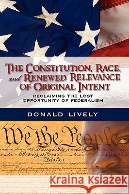 The Constitution, Race, and Renewed Relevance of Original Intent: Reclaiming the Lost Opportunity of Federalism