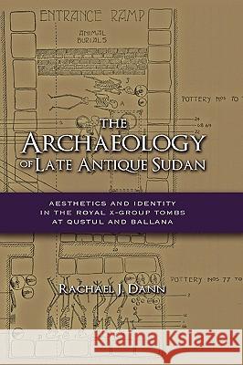 The Archaeology of Late Antique Sudan: Aesthetics and Identity in the Royal X-Group Tombs at Qustul and Ballana