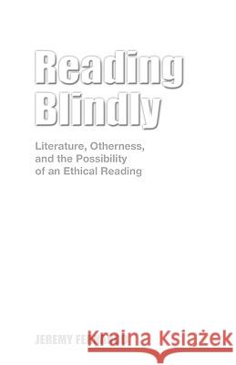 Reading Blindly: Literature, Otherness, and the Possibility of an Ethical Reading