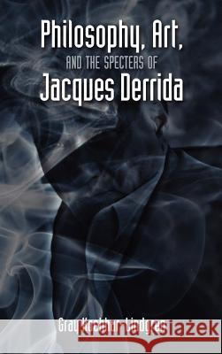 Philosophy, Art, and the Specters of Jacques Derrida