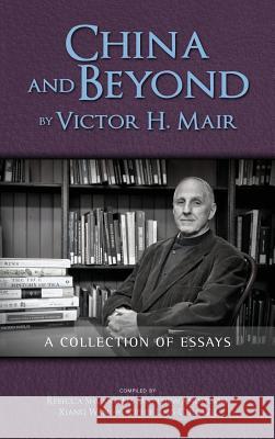 China and Beyond by Victor H. Mair: A Collection of Essays