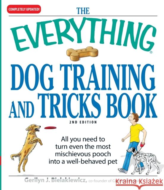 The Everything Dog Training and Tricks Book: All You Need to Turn Even the Most Mischievous Pooch Into a Well-Behaved Pet