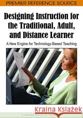 Designing Instruction for the Traditional, Adult, and Distance Learner: A New Engine for Technology-Based Teaching