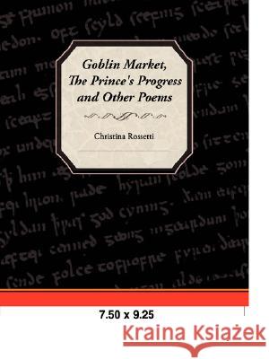 Goblin Market, the Prince's Progress, and Other Poems