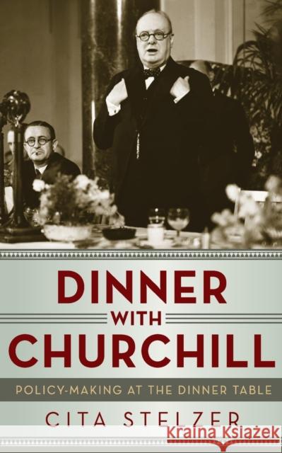 Dinner with Churchill: Policy-Making at the Dinner Table
