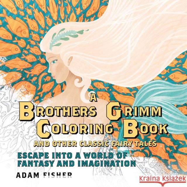 A Brothers Grimm Coloring Book and Other Classic Fairy Tales: Escape into a World of Fantasy and Imagination