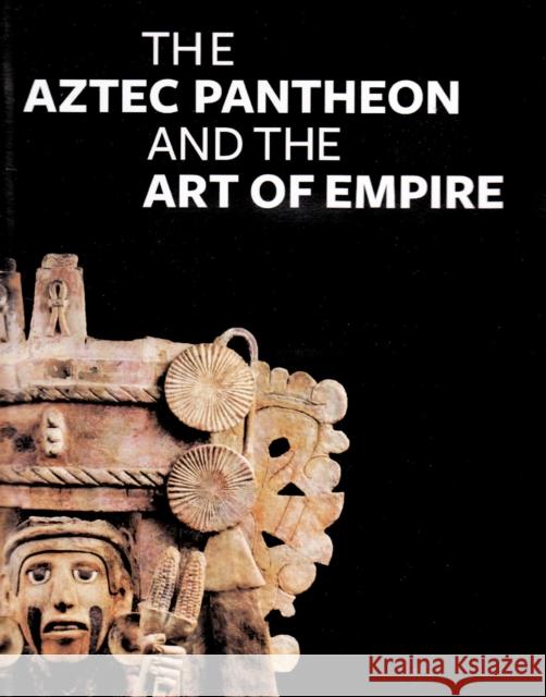 The Aztec Pantheon and the Art of Empire