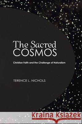 The Sacred Cosmos: Christian Faith and the Challenge of Naturalism