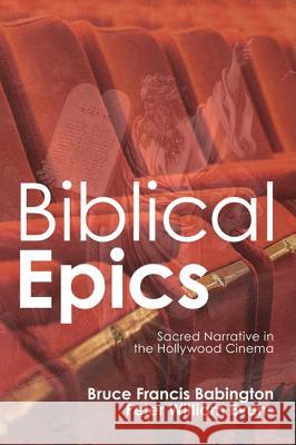 Biblical Epics: Sacred Narrative in the Hollywood Cinema