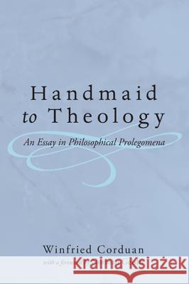 Handmaid to Theology: An Essay in Philosophical Prolegomena